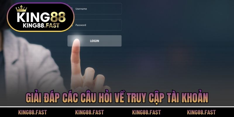Giải đáp các câu hỏi về truy cập tài khoản
