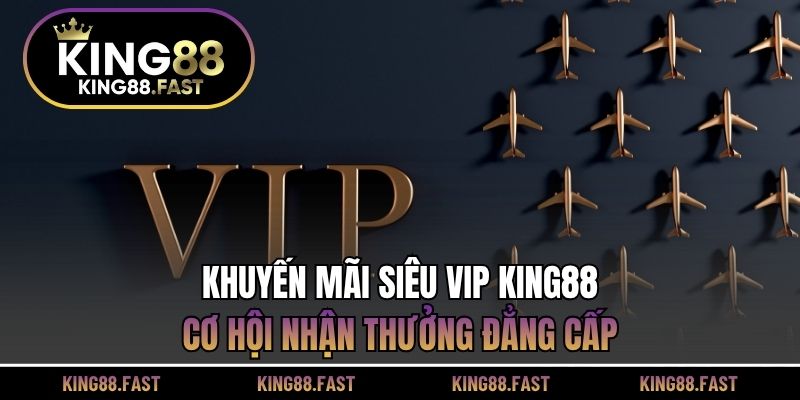 Khuyến mãi siêu VIP KING88