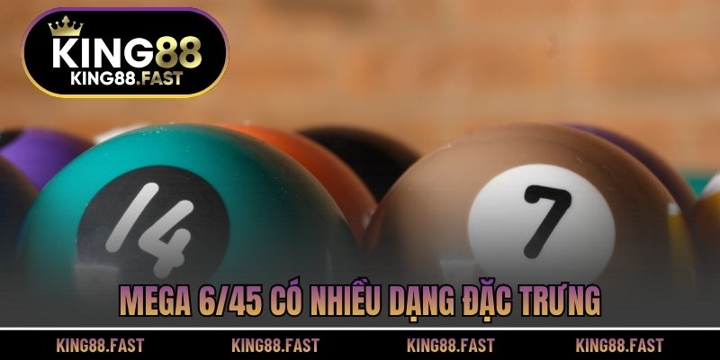 Mega 6/45 có nhiều dạng đặc trưng