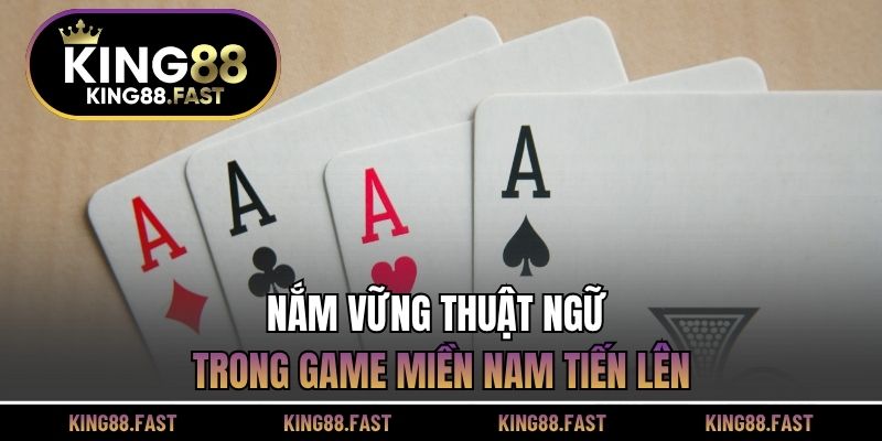 Nắm vững thuật ngữ trong game miền Nam tiến lên
